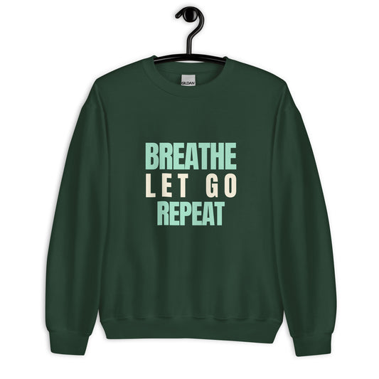 Breathe, Let Go, Repeat Unisex Sweatshirt