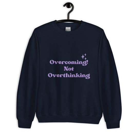 Overcoming, not Overthinking Unisex Sweatshirt