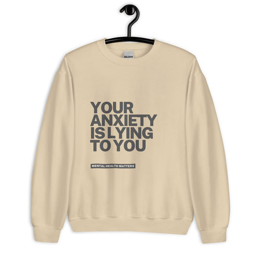 Anxiety is lying to you Unisex Sweatshirt