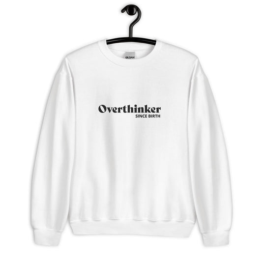 Overthinker since birth Embroidered Unisex Sweatshirt