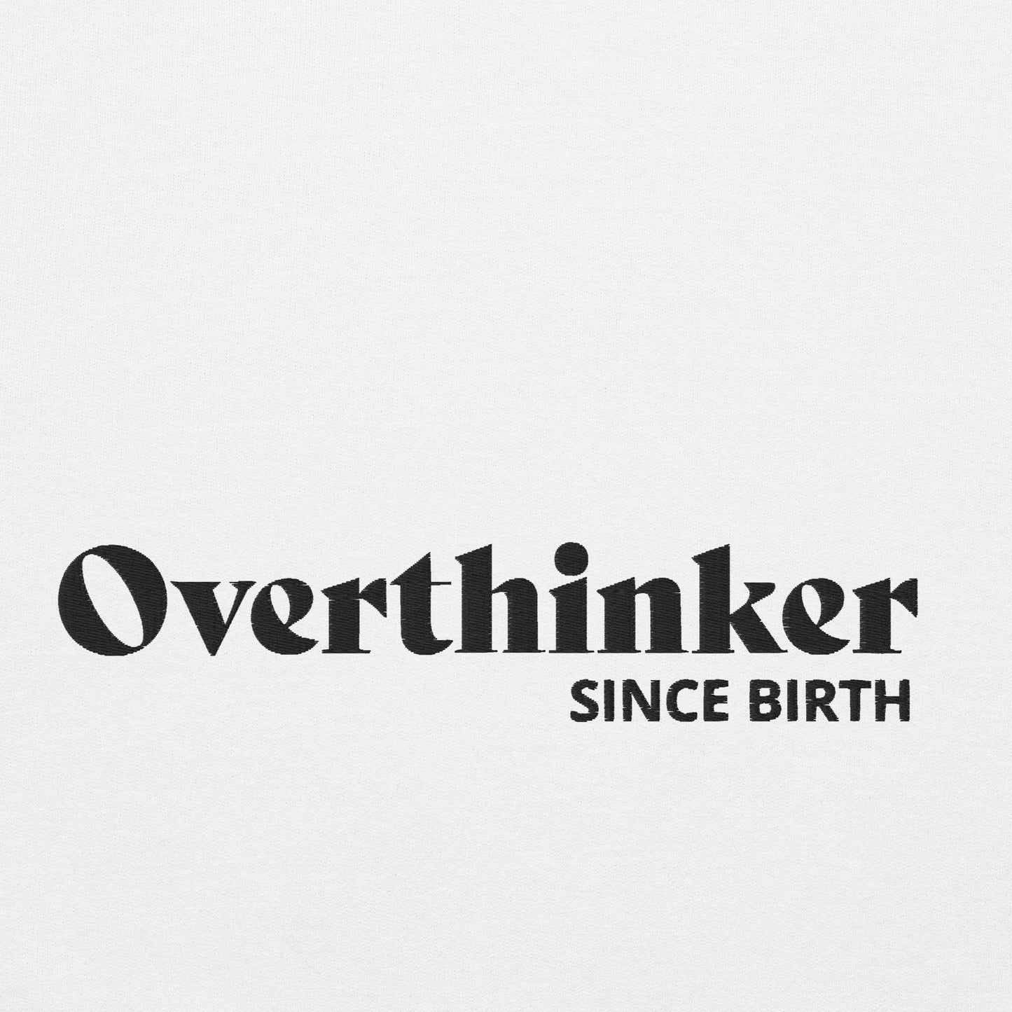 Overthinker since birth Embroidered Unisex Sweatshirt