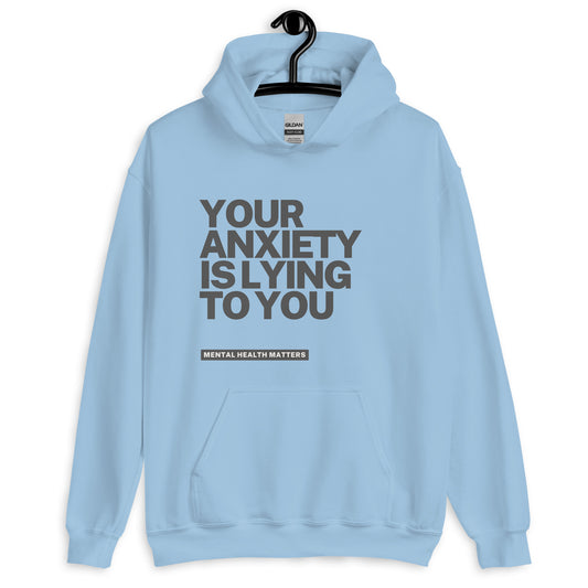 Your Anxiety is lying to you Unisex Hoodie